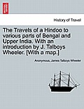 The Travels of a Hindoo to Various Parts of Bengal and Upper India. with an Introduction by J. Talboys Wheeler. [With a Map.] Vol. I
