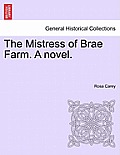 The Mistress of Brae Farm. a Novel.
