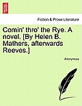 Comin' thro' the Rye. A novel. [By Helen B. Mathers, afterwards Reeves.]
