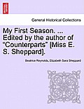 My First Season. ... Edited by the Author of Counterparts [Miss E. S. Sheppard].