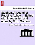 Stephen. a Legend of Reading Abbey ... Edited with Introduction and Notes by G. L. Gomme.