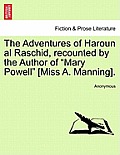 The Adventures of Haroun Al Raschid, Recounted by the Author of Mary Powell [miss A. Manning].