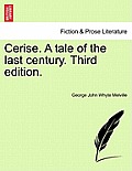 Cerise. a Tale of the Last Century. Third Edition.