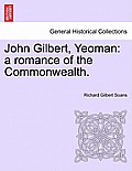 John Gilbert, Yeoman: a romance of the Commonwealth.