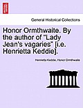 Honor Ormthwaite. by the Author of Lady Jean's Vagaries [I.E. Henrietta Keddie].