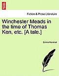 Winchester Meads in the Time of Thomas Ken, Etc. [A Tale.]