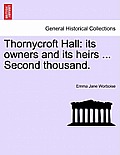 Thornycroft Hall: Its Owners and Its Heirs ... Second Thousand.