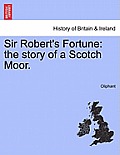 Sir Robert's Fortune: The Story of a Scotch Moor.