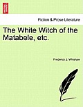 The White Witch of the Matabele, Etc.