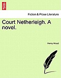 Court Netherleigh. a Novel.
