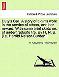 Duty's Call. a Story of a Girl's Work in the Service of Others, and Her Reward. with Some Brief Sketches of Undergraduate Life. by H. N. B. [I.E. Haro