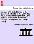 Voyage of H.M.S. Blonde to the Sandwich Islands, in the Years 1824-1825. Captain the Right Hon. Lord Byron Commander. [By Maria Graham. with Plates, I