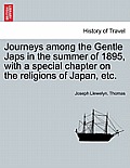 Journeys Among the Gentle Japs in the Summer of 1895, with a Special Chapter on the Religions of Japan, Etc.
