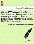 Wit and Wisdom of the REV. Sydney Smith, Being Selections from His Writings ... with a Biographical Memoir and Notes. by E. A. Duyckinck.