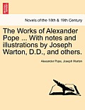 The Works of Alexander Pope ... with Notes and Illustrations by Joseph Warton, D.D., and Others.