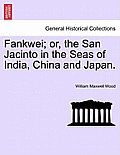 Fankwei; or, the San Jacinto in the Seas of India, China and Japan.