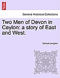 Two Men of Devon in Ceylon: A Story of East and West.