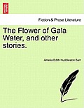 The Flower of Gala Water, and Other Stories.