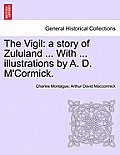 The Vigil: A Story of Zululand ... with ... Illustrations by A. D. M'Cormick.