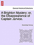 A Brighton Mystery; Or, the Disappearance of Captain Jarvice.