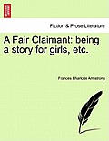 A Fair Claimant: Being a Story for Girls, Etc.