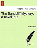 The Sandcliff Mystery: A Novel, Etc.