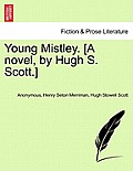 Young Mistley. [A Novel, by Hugh S. Scott.]