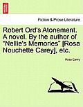 Robert Ord's Atonement. a Novel. by the Author of Nellie's Memories [Rosa Nouchette Carey], Etc.
