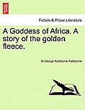 A Goddess of Africa. a Story of the Golden Fleece.