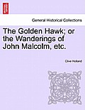 The Golden Hawk; Or the Wanderings of John Malcolm, Etc.