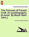 The Fortunes of Francis Croft. An autobiography. [A novel. By Bayle Saint John.]