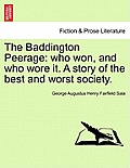 The Baddington Peerage: Who Won, and Who Wore It. a Story of the Best and Worst Society.