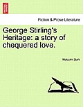 George Stirling's Heritage: A Story of Chequered Love.
