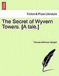 The Secret of Wyvern Towers. [A Tale.]
