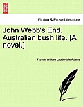 John Webb's End. Australian Bush Life. [A Novel.]