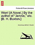 Won! [A Novel.] by the Author of Jennie, Etc. [B. H. Buxton.]