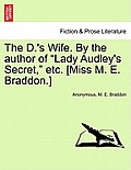 The D.'s Wife. by the Author of Lady Audley's Secret, Etc. [Miss M. E. Braddon.]