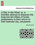 A Star in the West; Or, a Humble Attempt to Discover the Long Lost Ten Tribes of Israel, Preparatory to Their Return to Their Beloved City, Jerusalem.