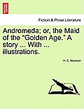 Andromeda; Or, the Maid of the Golden Age. a Story ... with ... Illustrations.