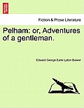 Pelham: Or, Adventures of a Gentleman.