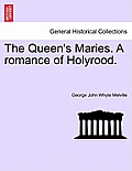 The Queen's Maries. a Romance of Holyrood.