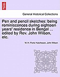 Pen and Pencil Sketches: Being Reminiscences During Eighteen Years' Residence in Bengal ... Edited by REV. John Wilson, Etc.