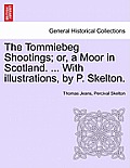The Tommiebeg Shootings; Or, a Moor in Scotland. ... with Illustrations, by P. Skelton.