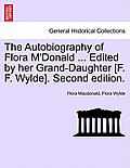 The Autobiography of Flora M'Donald ... Edited by Her Grand-Daughter [F. F. Wylde]. Second Edition.