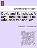 David and Bathsheba. a Royal Romance Based on Rabbinical Tradition, Etc.