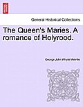 The Queen's Maries. a Romance of Holyrood.