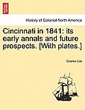 Cincinnati in 1841: Its Early Annals and Future Prospects. [With Plates.]