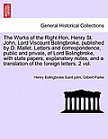 The Works of the Right Hon. Henry St. John, Lord Viscount Bolingbroke, published by D. Mallet. Letters and correspondence, public and private, of Lord