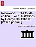 Rookwood ... the Fourth Edition ... with Illustrations by George Cruikshank. [With a Portrait.]