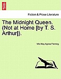 The Midnight Queen. (Not at Home [By T. S. Arthur]).